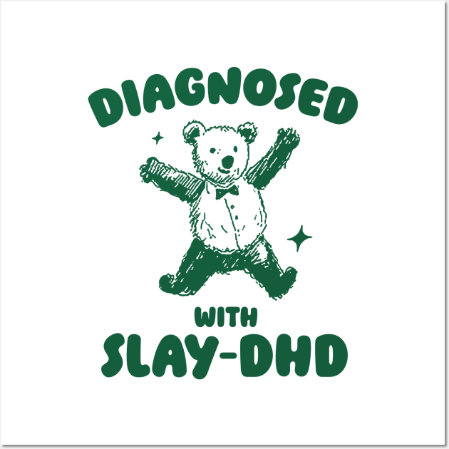 Diagnosed With Slay-DHD, Funny ADHD Shirt, Bear T Shirt, Dumb Y2k Shirt, Stupid Vintage Shirt, Mental Health Cartoon Tee, Silly Meme Wall Art by ILOVEY2K
